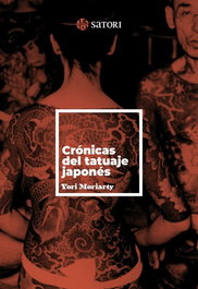 Satori Ediciones, CRONICAS DEL TATUAJE JAPONES, Yori Moriarty - Satori Ediciones