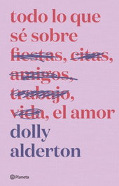 Todo lo que sé sobre el amor. Edición especial, Dolly Alderton - PLANETA