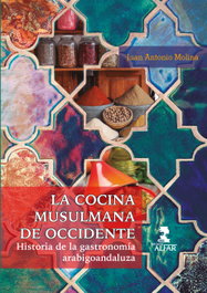 La cocina musulmana de Occidente, Juan Antonio Molina - ALFAR EDICIONES