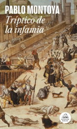 Tríptico de la infamia, Pablo Montoya - RANDOM HOUSE
