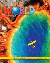 NATIONAL GEOGRAPHIC LEARNING, Our World 2e BrE Level 4 Lesson Planner with Student's Book Audio CD and DVD