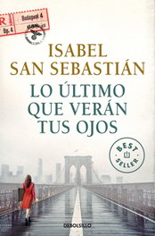 Lo último que verán tus ojos, Isabel San Sebastián - DEBOLSILLO