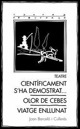 PAGES EDITORS, Teatre: Científicament s'ha demostrat... / Olor de cebes / Viatge enllunat