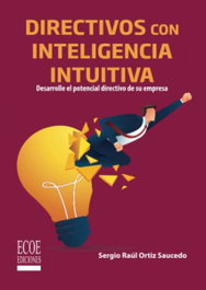 Directivos con inteligencia intuitiva, Sergio Raúl Ortiz Saucedo - ECOE EDICIONES