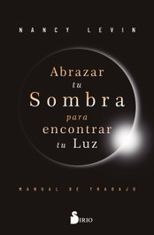 Abrazar tu sombra para encontrar tu luz, Nancy Levin - SIRIO EDITORIAL