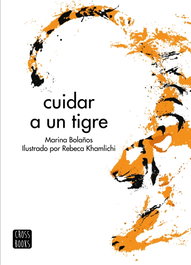 CROSSBOOKS Cuidar a un tigre, Marina Bolaños