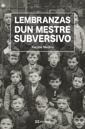 XERAIS Lembranzas dun mestre subversivo, Xacobe Medina Dacasa - XERAIS