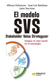 El modelo SVS (Stakeholder Value Strategizer), Alfonso Echanove - PROFIT