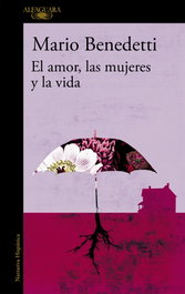 ALFAGUARA, El amor, las mujeres y la vida, Mario Benedetti - ALFAGUARA