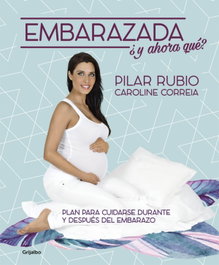 ¡Embarazada! ¿Y ahora qué?, Pilar Rubio - GRIJALBO