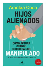 Hijos alienados. Cómo actuar cuando tu hijo ha sido manipulado, Arantxa Coca Vila - EL TORO MITICO