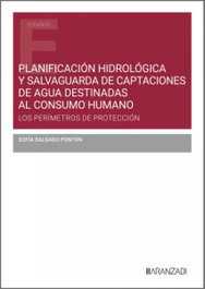 Planificación hidrológica y salvaguarda de captaciones de agua destinadas al consumo humano, Sofia Salgado Ponton - Aranzadi