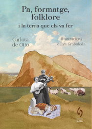 Pa, formatge, folklore i la terra que els va fer, Carlota de Otto - EDITORIAL SIDILLA