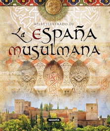 Atlas ilustrado de la España musulmana, Maribel Fierro - SUSAETA EDICIONES