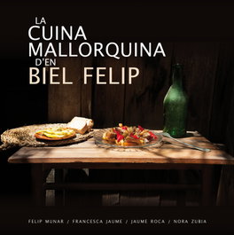 La cuina mallorquina d'en Biel Felip, Felip Munar; Francesca Jaume; Jaume Roca - DOCUMENTA BALEAR