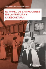 SANTILLANA, El Papel de las mujeres en la pintura y la escultura, Trinidad Antonio Saenz - SANTILLANA