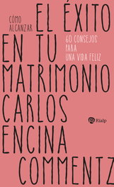 Cómo alcanzar el éxito en tu matrimonio, Carlos Encina Commentz - RIALP