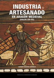 PRENSAS UNIV.ZARAGOZA, Industria y artesanado en Aragón medieval (siglos XIII-XV)