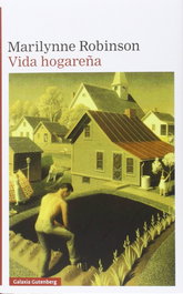 Vida hogareña, Marilynne Robinson - GALAXIA GUTENBERG