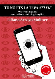 Tu no ets la teva selfie, Liliana Arroyo Moliner - PAGES EDITORS