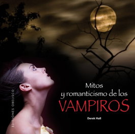Mitos y Romanticismo de los Vampiros, Derek Hall - Obelisco Ediciones