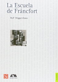 La Escuela de Fráncfort, Rolf Wiggershaus - FONDO CULTURA ECONOMICA (FCE)