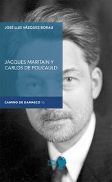 Jacques Maritain y Carlos de Foucauld, José Luis Vázquez Borau - DIGITAL REASONS