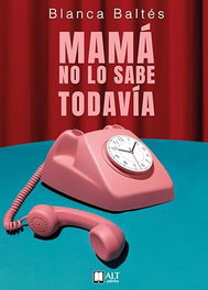 Mamá no lo sabe todavía, Blanca Baltés - ALT AUTORES EDITORIAL
