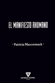 El manifiesto ahumano, Patricia MacCormack - MATERIA OSCURA EDITORIAL