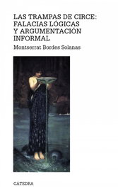 Las trampas de Circe: Falacias lógicas y argumentación informal, Montserrat Bordes Solanas - CATEDRA