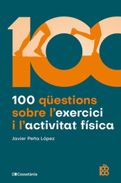 100 qüestions sobre l'exercici i l'activitat física, Javier Peña López - COSSETANIA EDICIONS