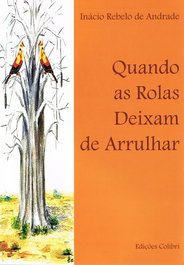 QUANDO AS ROLAS DEIXAM DE ARRULHAR, Inácio Rebelo de Andrade - EDIÇOES COLIBRI