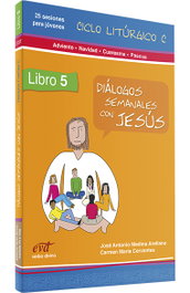 Verbo Divino, 5. Diálogos semanales con Jesús. Ciclo C Adviento, Navidad, Cuaresma, Pascua - Verbo Divino