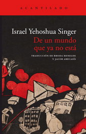 De un mundo que ya no está, Israel Yehoshua Singer - ACANTILADO EDITORIAL