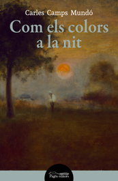 Com els colors a la nit, Carles Camps Mundó - PAGES EDITORS