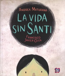 La vida sin Santi, Andrea Maturana - FONDO CULTURA ECONOMICA (FCE)