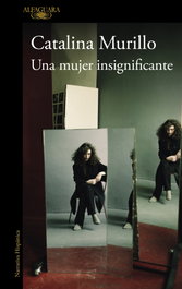 Una mujer insignificante, Catalina Murillo - ALFAGUARA