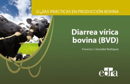 Guías prácticas en producción bovina. Diarrea vírica bovina (BVD), Francisco J. González Rodríguez - SERVET