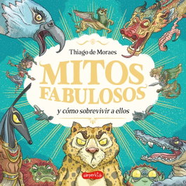 HARPER COLLINS IBERICA, Mitos fabulosos y cómo sobrevivir a ellos, Thiago de Moraes - Harperkids