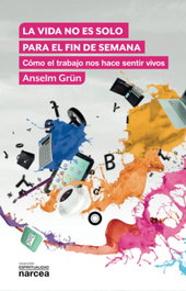 LA VIDA NO ES SOLO PARA EL FIN DE SEMANA, Anselm Grün - NARCEA