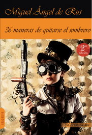 36 MANERAS DE QUITARSE EL SOMBRERO, Miguel Ángel de Rus - MAR EDITORES