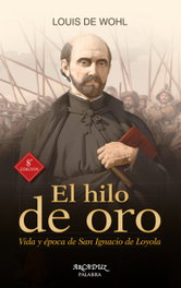 PALABRA, El hilo de oro: vida y época de San Ignacio de Loyola - Louis De Wohl