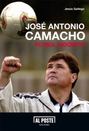 AL POSTE EDICIONES, Fútbol indómito: José Antonio Camacho - Jesús Gallego