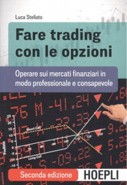 FARE TRADING CON LE OPZIONI, Luca Stellato - ULRICO HOEPLI