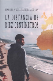 LA DISTANCIA DE DIEZ CENTÍMETROS, Manuel Ángel Padilla Agüera - EDITORIAL ADARVE
