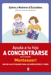 Ayuda a tu hijo a concentrarse con el método Montessori, Noemie D'esclaibes; Sylvie D'esclaibes - EDAF EDITORIAL