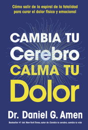 Cambia tu cerebro, calma tu dolor, Daniel G. Amen - REVERTE MANAGEMENT