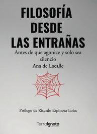 Filosofia desde las entrañas: antes de que agonice y solo, Ana De Lacalle - Terra Ignota
