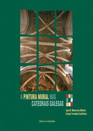 A pintura mural nas catedrais Galegas, VV.AA. - TORCULO EDICIONS