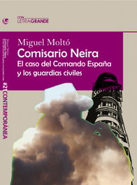 LETRA GRANDE, Comisario Neira: El caso del Comando España y los guardias civiles - Miguel Moltó
